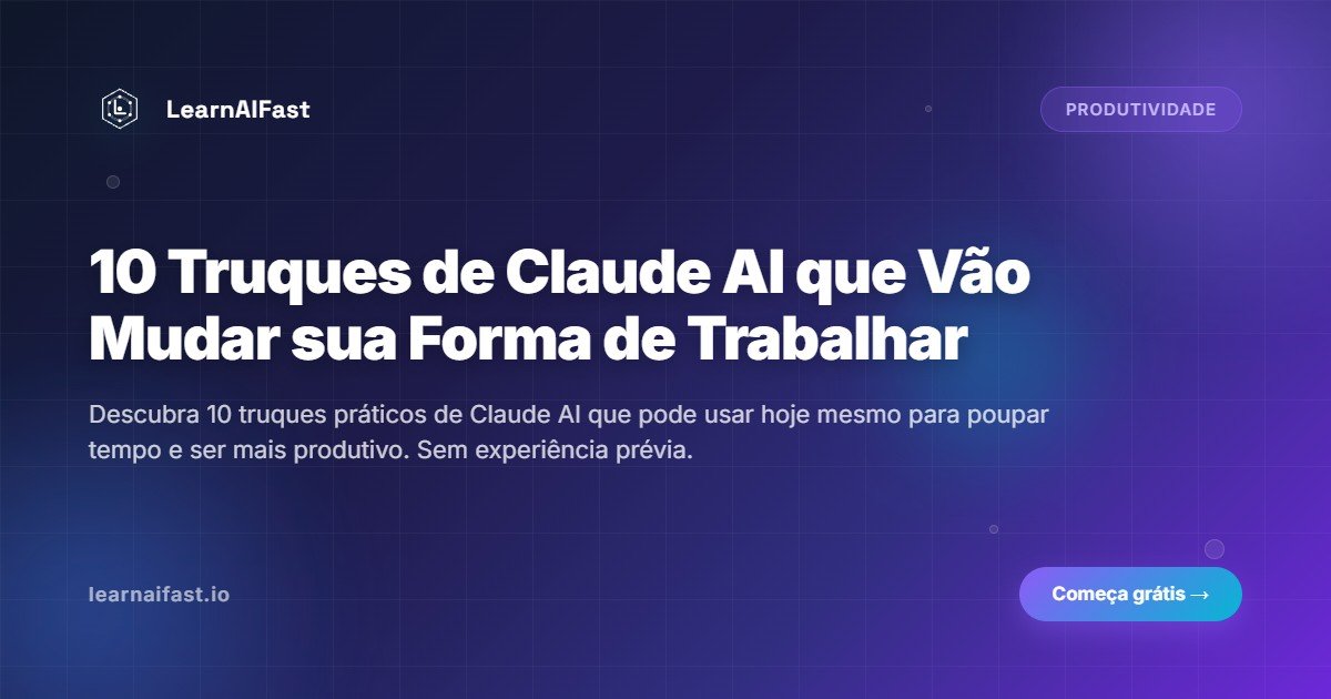 10 truques do Claude AI que vao mudar sua forma de trabalhar