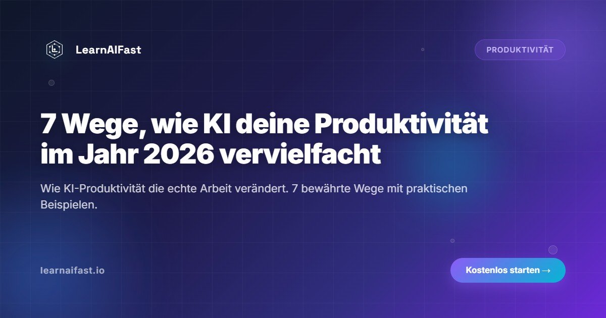 7 Wege, wie KI deine Produktivitaet 2026 vervielfacht