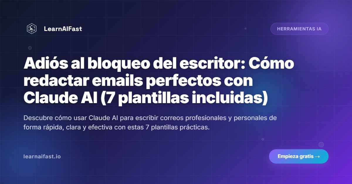 Adiós al bloqueo del escritor: Cómo redactar emails perfectos con Claude AI (7 plantillas incluidas)