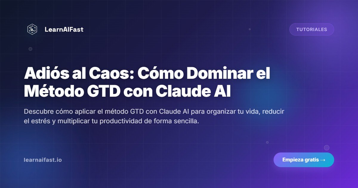 Adiós al Caos: Cómo Dominar el Método GTD con Claude AI