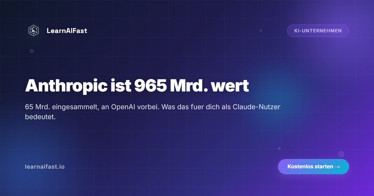 Anthropic ist 965 Milliarden wert: was das fuer dich heisst
