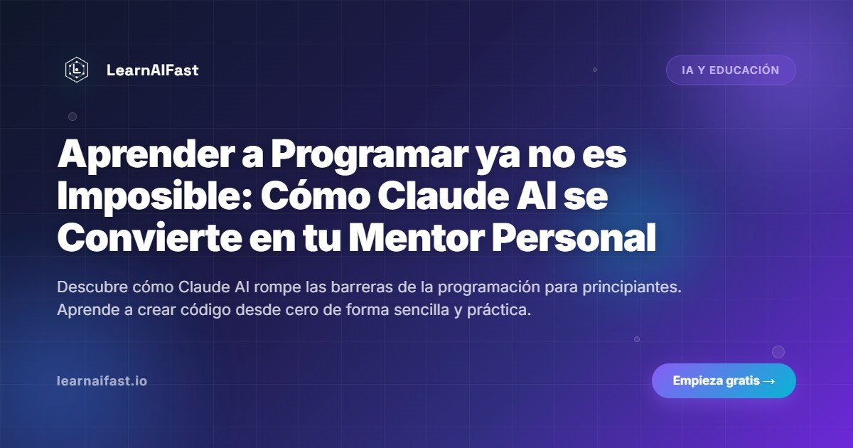 Aprender a Programar ya no es Imposible: Cómo Claude AI se Convierte en tu Mentor Personal