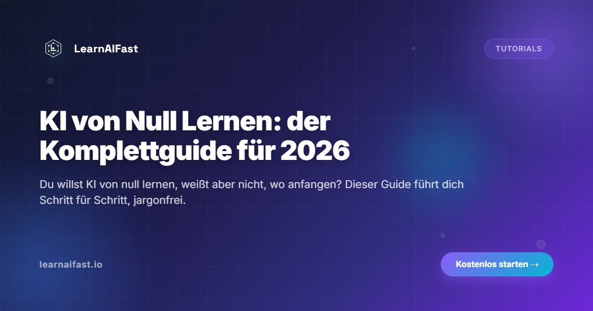 KI von Grund auf lernen: Komplettanleitung fuer 2026