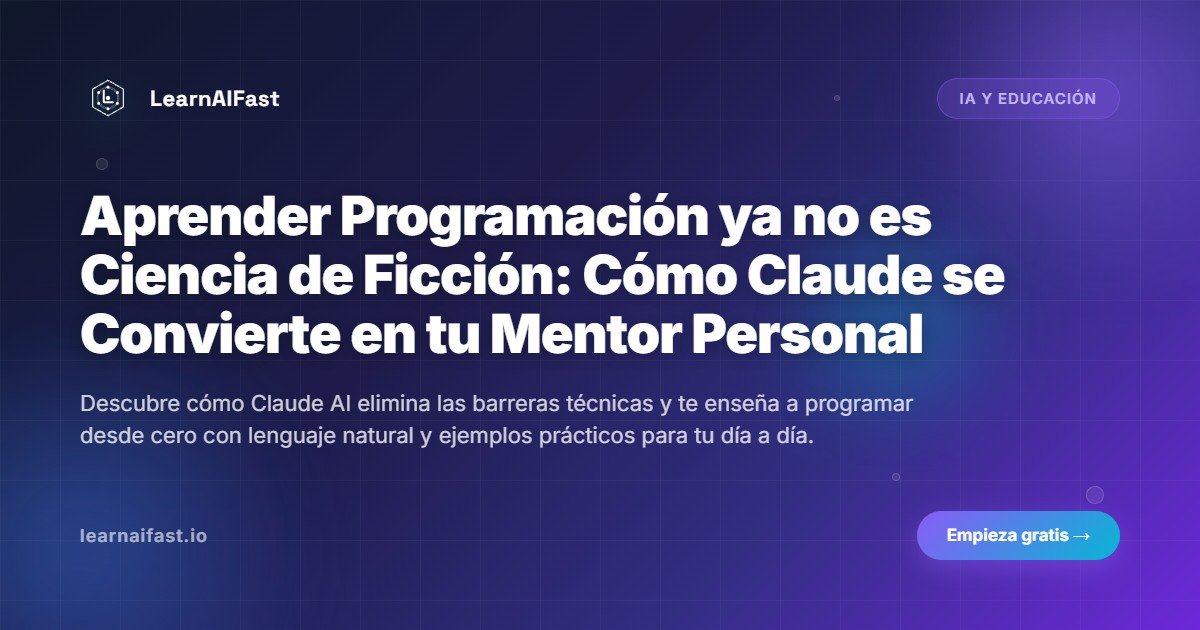 Aprender Programación ya no es Ciencia de Ficción: Cómo Claude se Convierte en tu Mentor Personal