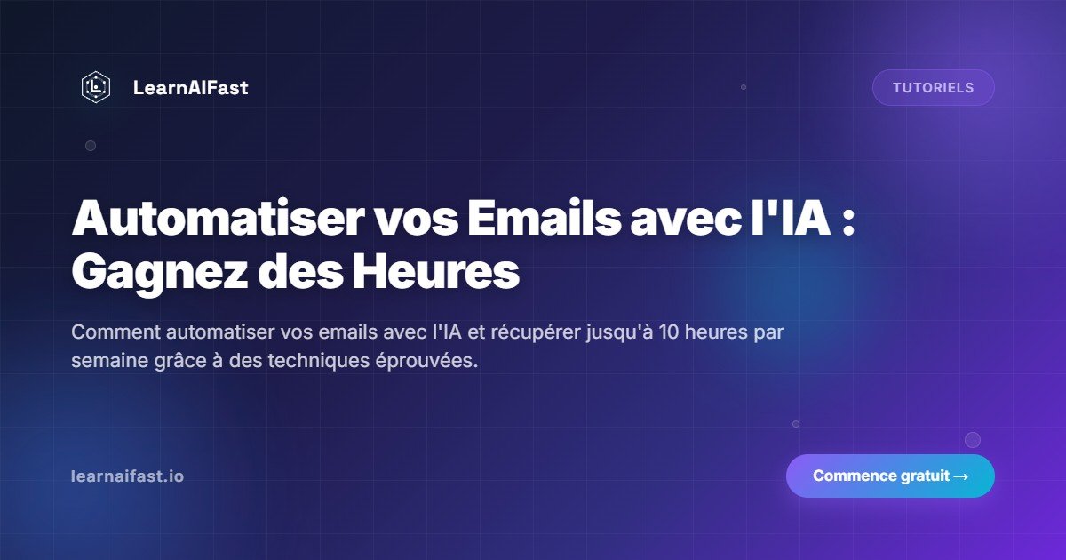 Automatiser tes emails avec l'IA : gagne jusqu'à 10 heures chaque semaine