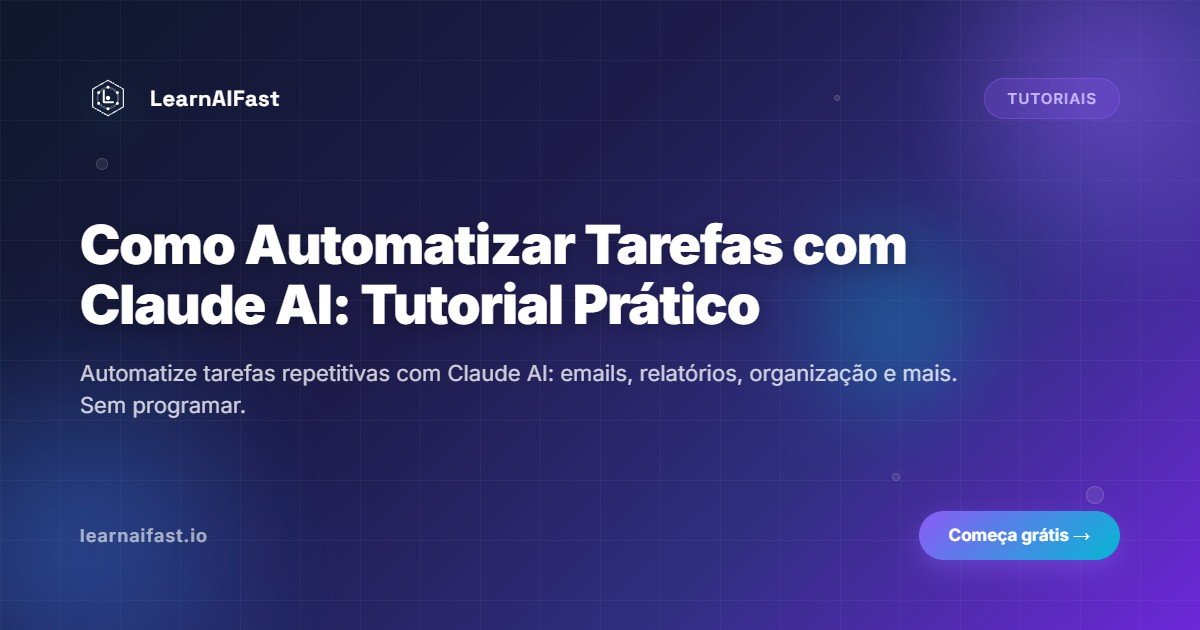 Como Automatizar Tarefas com Claude AI: Guia Prático e Completo