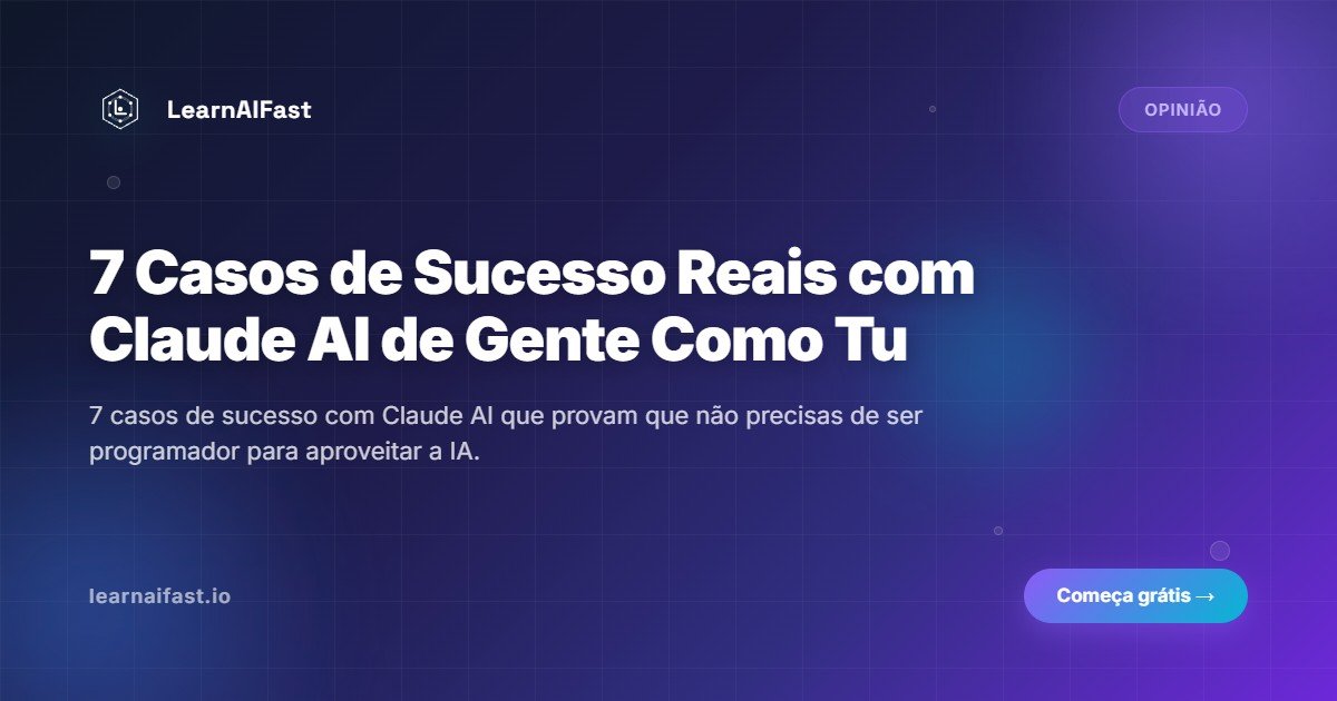 7 Casos Reais de Sucesso com Claude AI de Pessoas Comuns