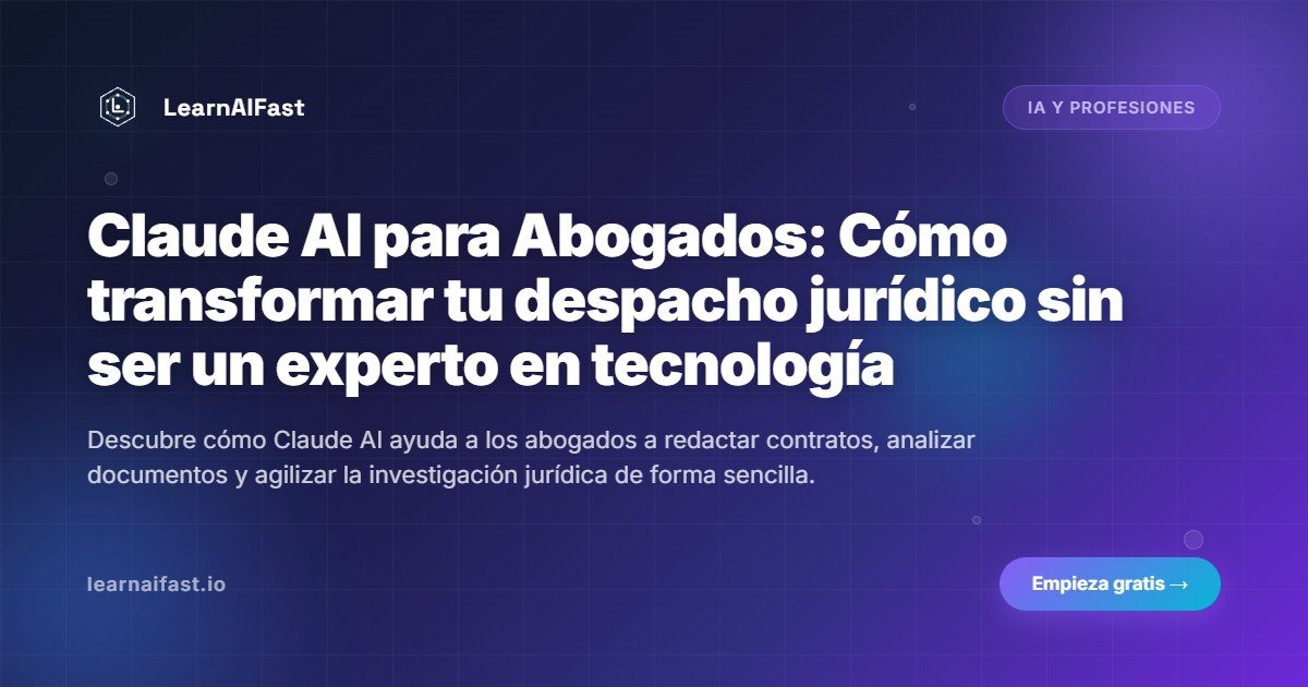 Claude AI para Abogados: Cómo transformar tu despacho jurídico sin ser un experto en tecnología