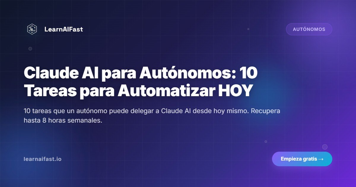 Claude AI para autónomos: 10 tareas que puedes automatizar HOY