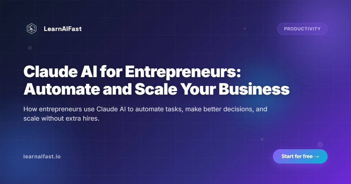 Claude AI for Entrepreneurs: How to Automate Tasks and Scale Your Business