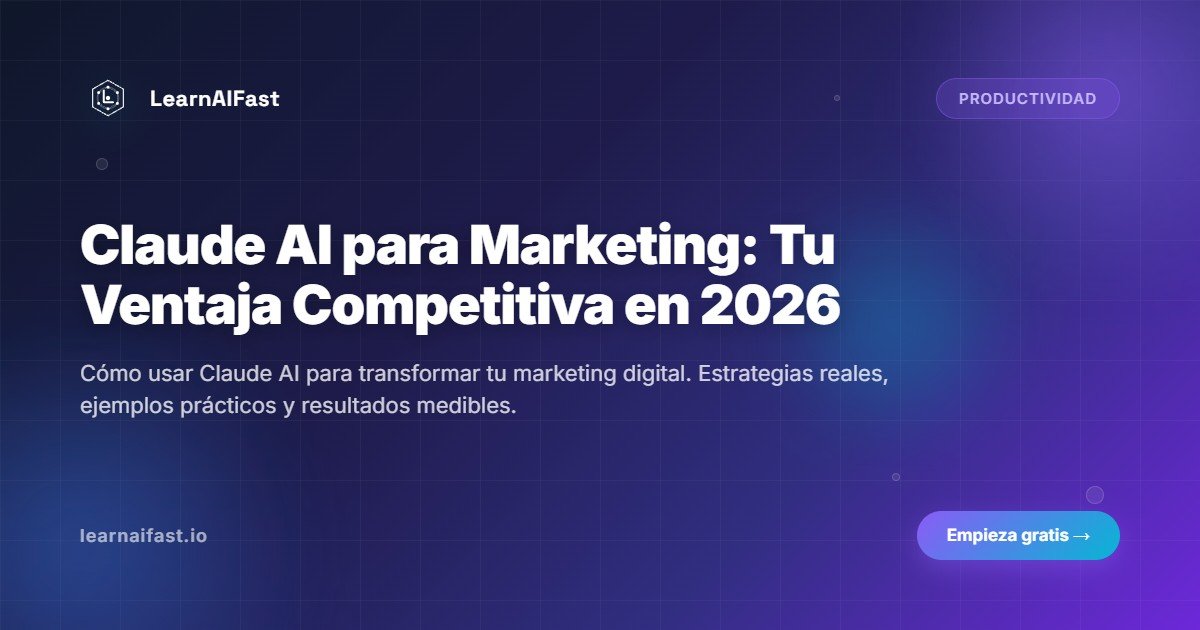 Claude AI para Marketing: Tu Ventaja Competitiva en 2026
