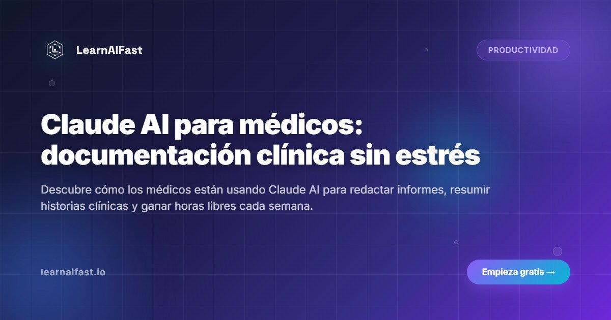 Claude AI para médicos: documentación clínica sin estrés