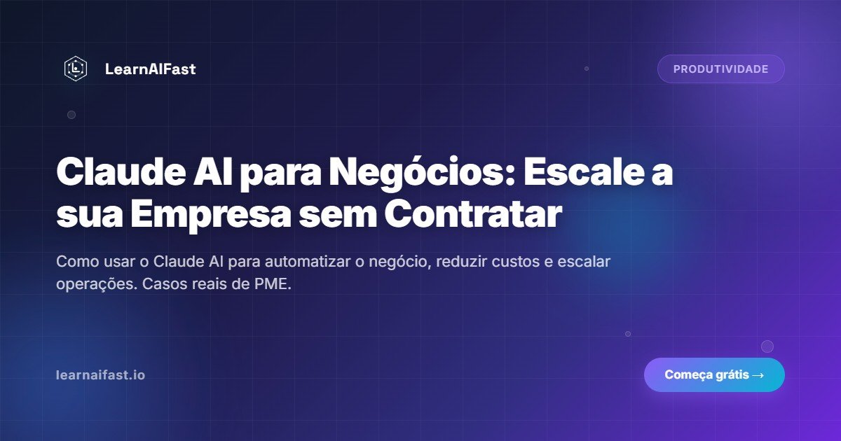 Claude AI para Negocios: Escale sua Empresa sem Contratar