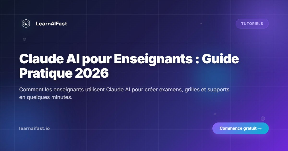 Claude AI pour les enseignants : guide pratique 2026