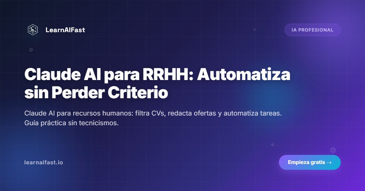 Claude Ai Para Recursos Humanos Automatizar Sin Perder Criterio