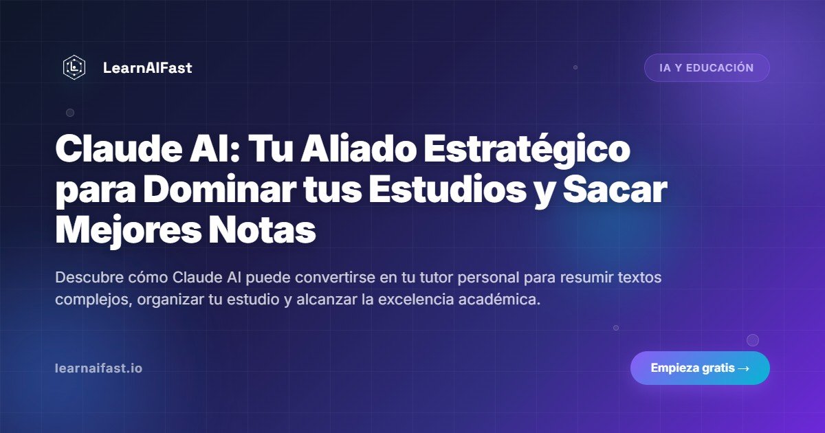 Claude AI: Tu Aliado Estratégico para Dominar tus Estudios y Sacar Mejores Notas