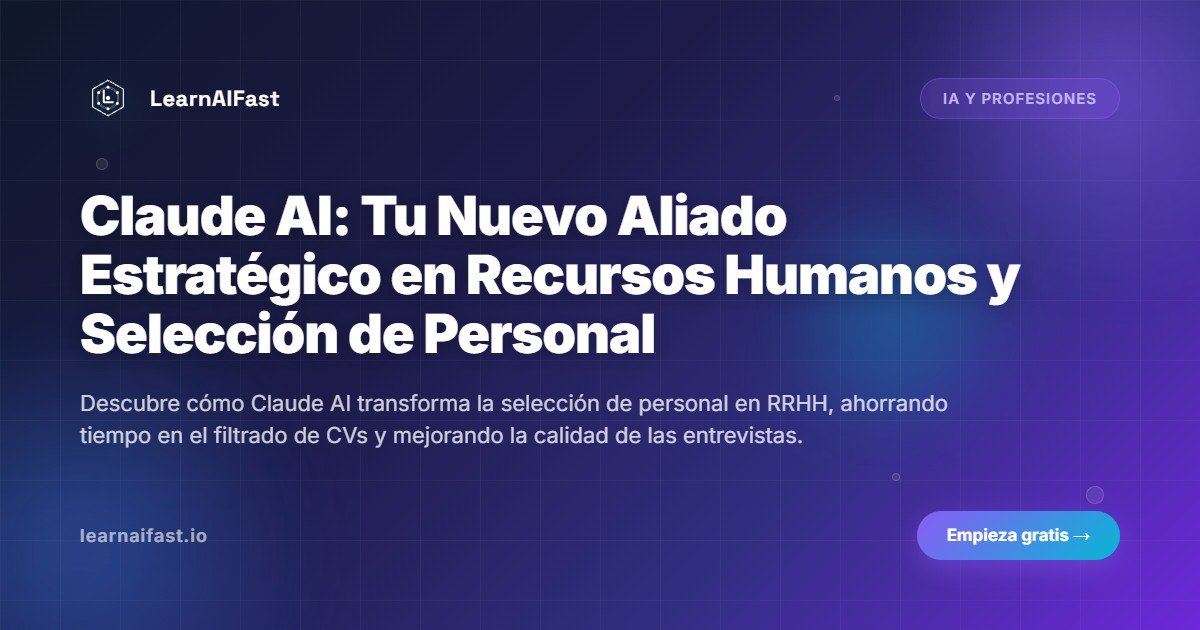 Claude AI: Tu Nuevo Aliado Estratégico en Recursos Humanos y Selección de Personal