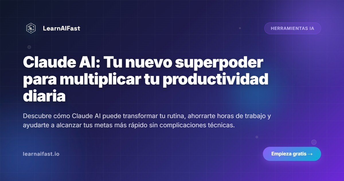 Claude AI: Tu nuevo superpoder para multiplicar tu productividad diaria