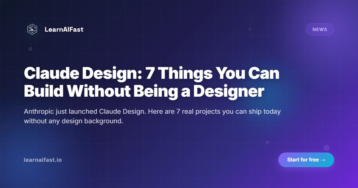 Claude Design: 7 Things You Can Build Without Being a Designer