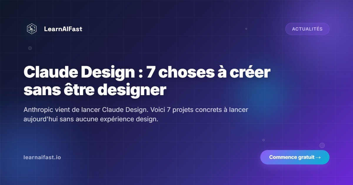 Claude Design : 7 choses à créer sans être designer