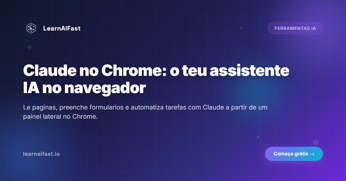 Claude no Chrome: o teu assistente IA dentro do navegador (2026)