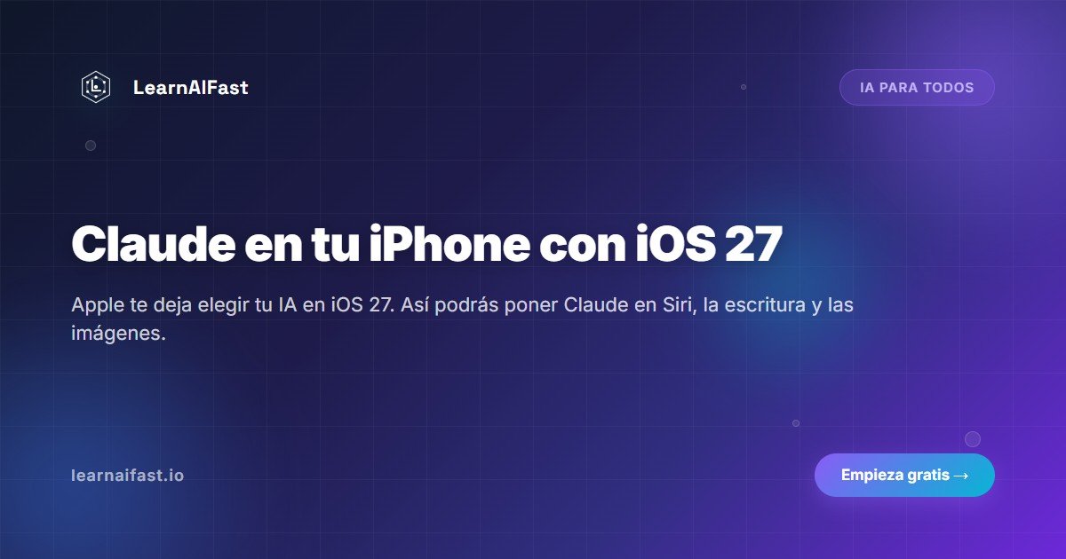 Claude en tu iPhone: elige tu IA preferida en iOS 27