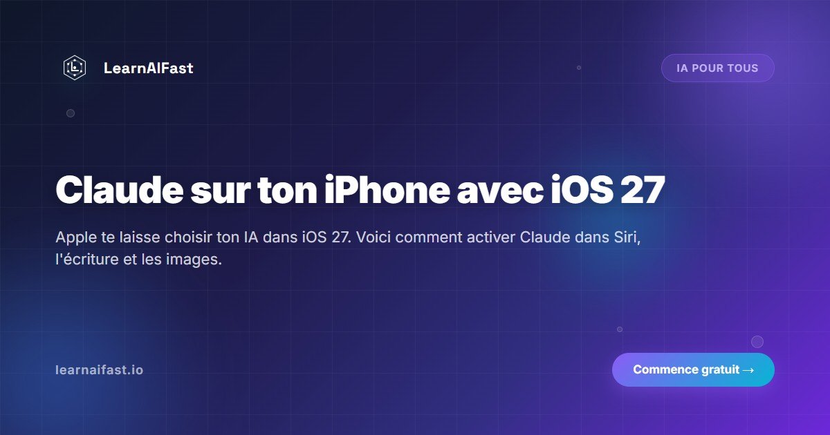 Claude sur ton iPhone : choisir ton IA préférée avec iOS 27