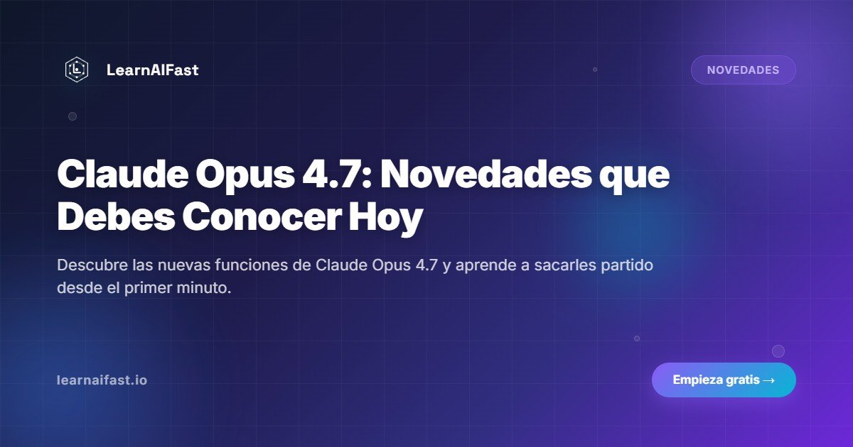 Claude Opus 4 7 Novedades Que Debes Conocer