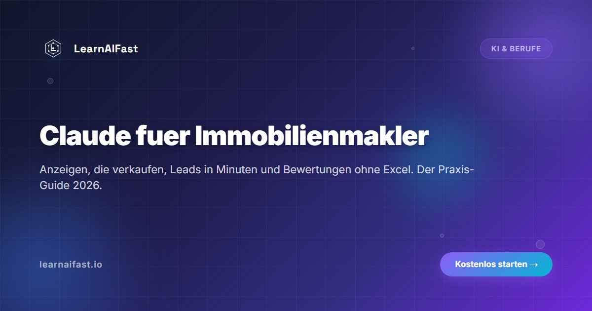 Claude fuer Immobilienmakler: der Praxis-Guide 2026