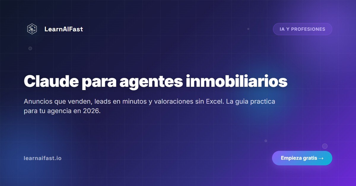Claude para agentes inmobiliarios: guia practica 2026