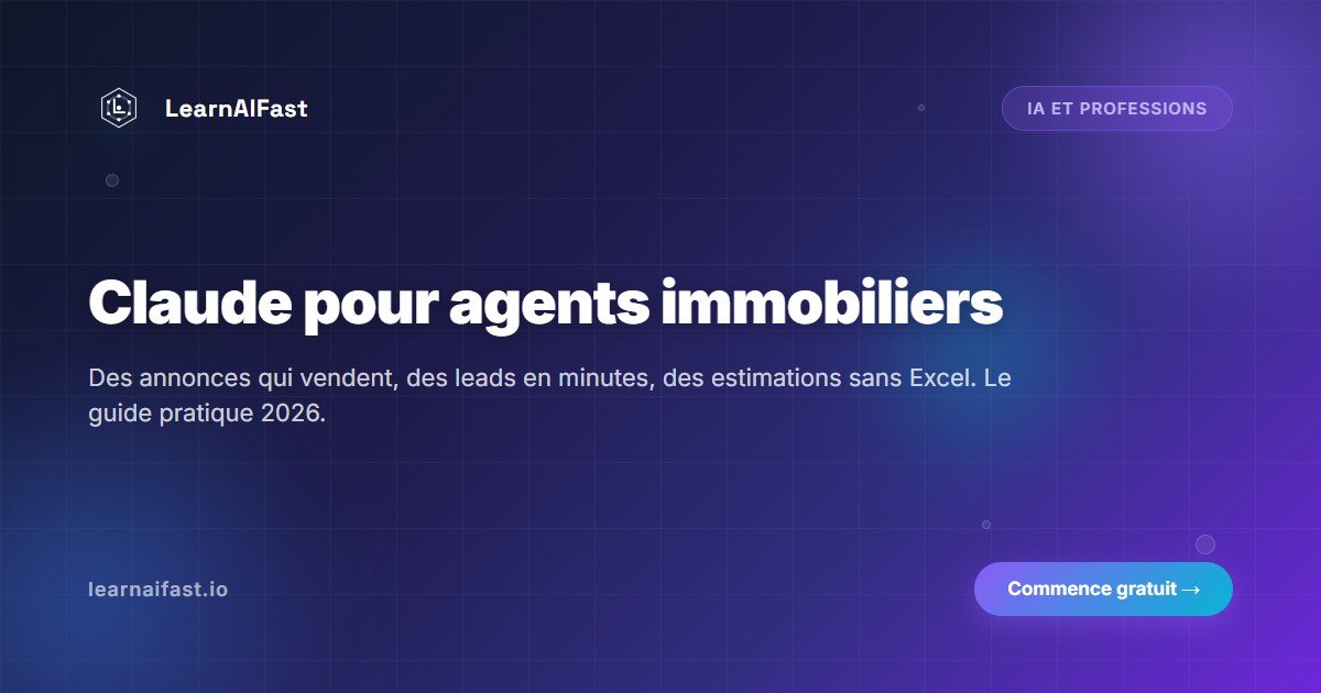 Claude pour agents immobiliers : le guide pratique 2026