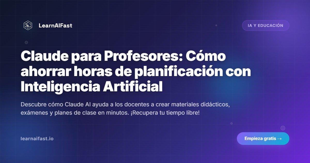 Claude para Profesores: Cómo ahorrar horas de planificación con Inteligencia Artificial