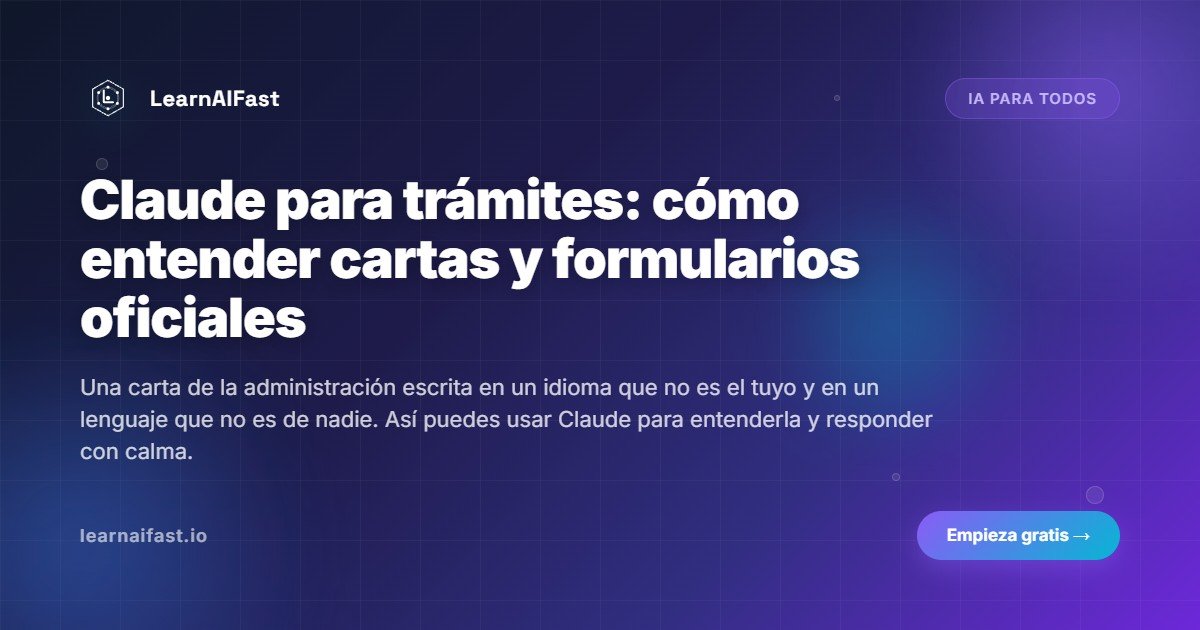 Claude Para Tramites Entender Cartas Y Formularios Oficiales