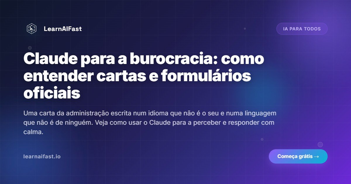 Claude para a burocracia: como entender cartas e formulários oficiais