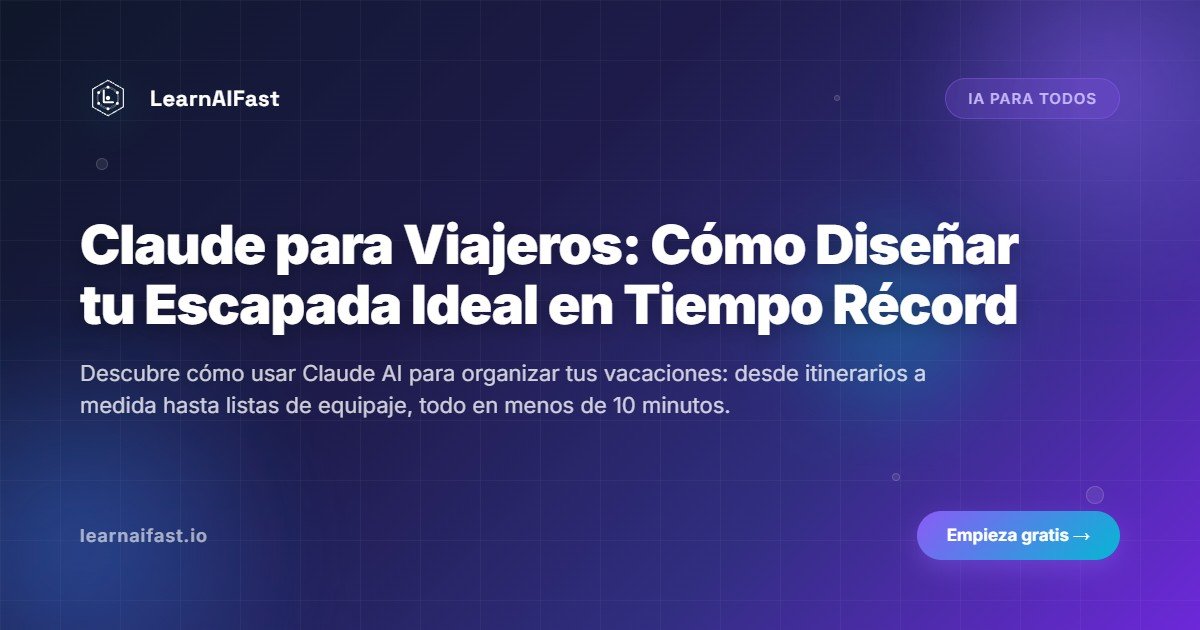 Claude para Viajeros: Cómo Diseñar tu Escapada Ideal en Tiempo Récord