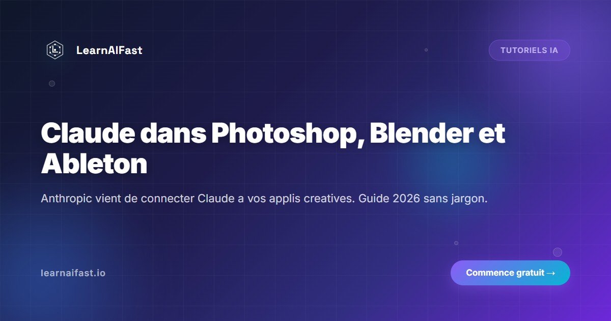 Claude dans Photoshop, Blender et Ableton : guide 2026