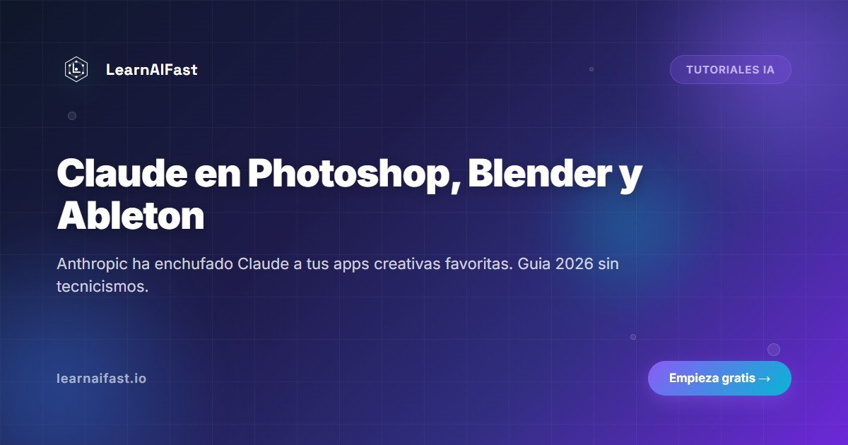 Claude Photoshop Blender Ableton Conectores Creativos Guia