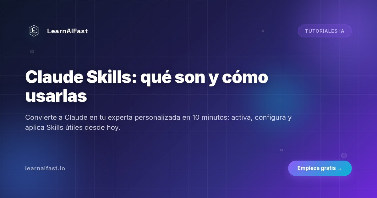 Claude Skills: qué son y cómo usarlas paso a paso