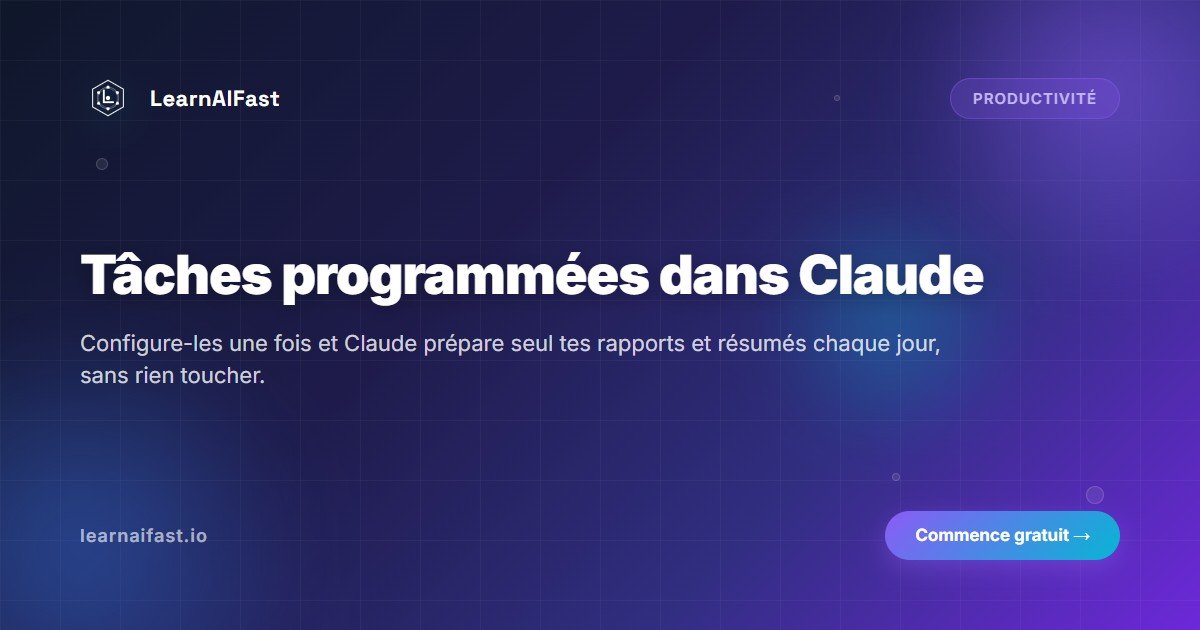 Tâches programmées dans Claude : le guide du débutant
