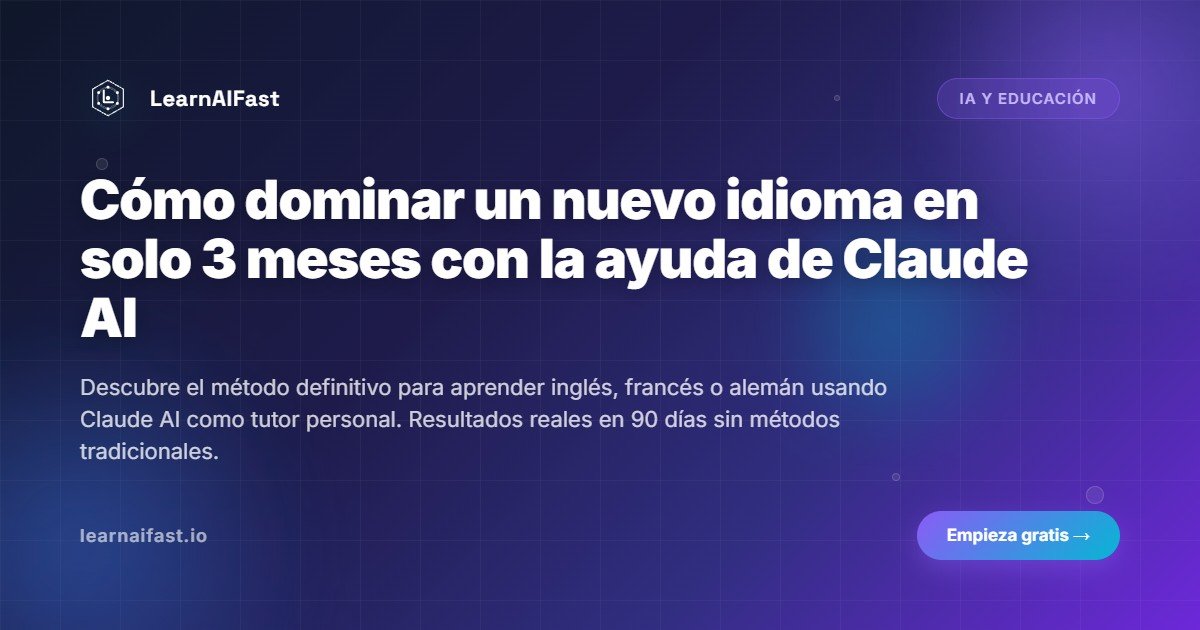 Cómo dominar un nuevo idioma en solo 3 meses con la ayuda de Claude AI