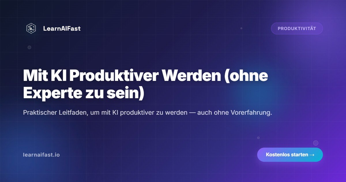 Wie du KI nutzt, um produktiver zu sein (ohne Experte zu sein)