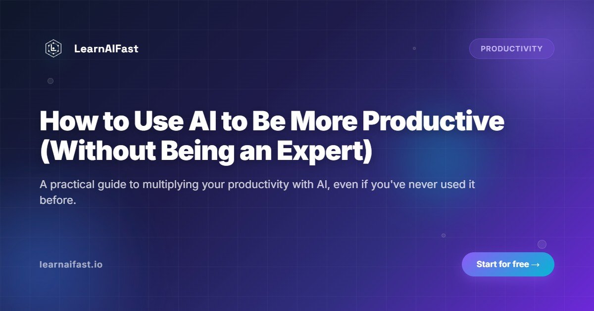 How to Use AI to Be More Productive (No Expertise Required)