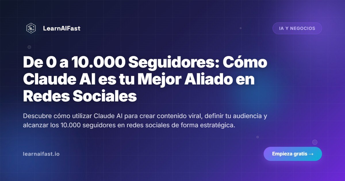 De 0 a 10.000 Seguidores: Cómo Claude AI es tu Mejor Aliado en Redes Sociales