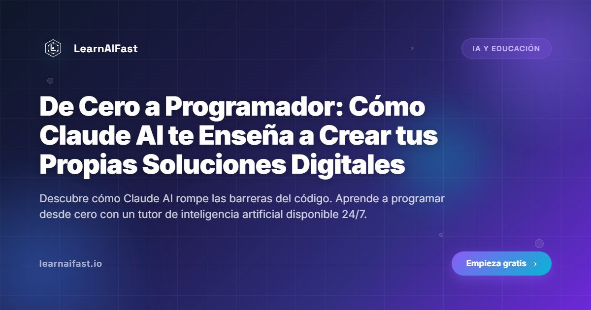 De Cero a Programador: Cómo Claude AI te Enseña a Crear tus Propias Soluciones Digitales