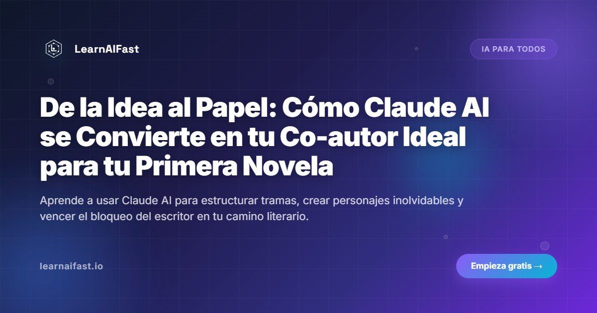 De la Idea al Papel: Cómo Claude AI se Convierte en tu Co-autor Ideal para tu Primera Novela