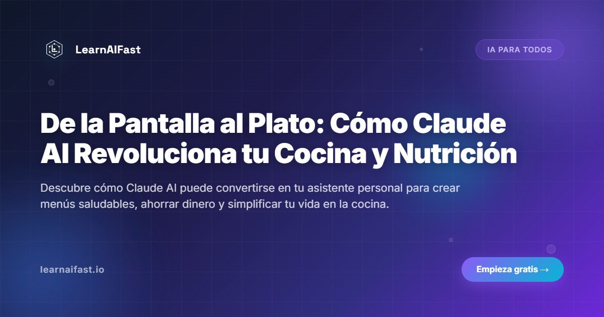 De la Pantalla al Plato: Cómo Claude AI Revoluciona tu Cocina y Nutrición
