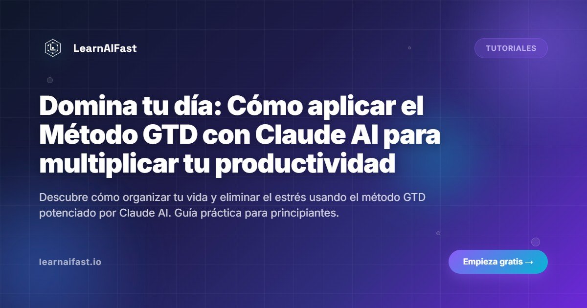 Domina tu día: Cómo aplicar el Método GTD con Claude AI para multiplicar tu productividad