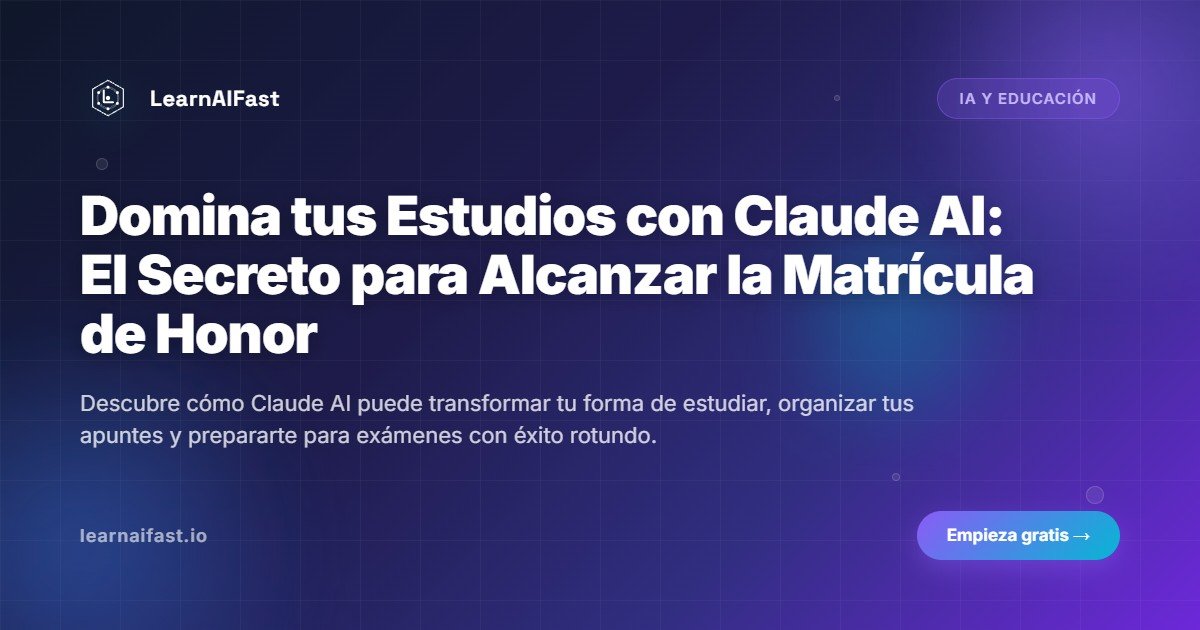 Domina tus Estudios con Claude AI: El Secreto para Alcanzar la Matrícula de Honor