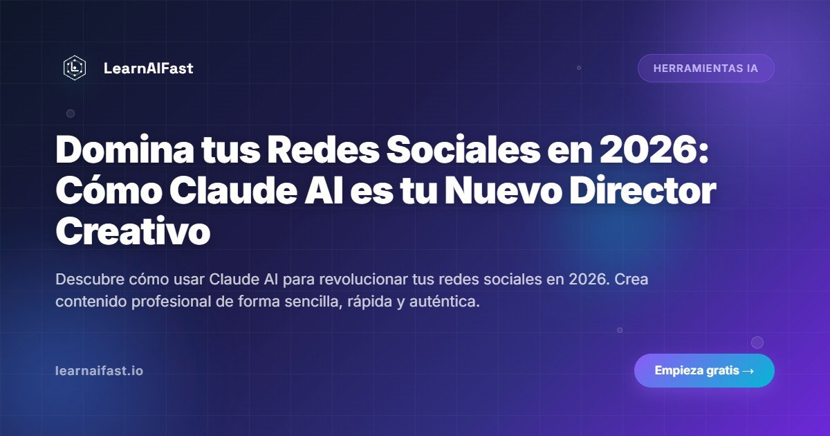 Domina tus Redes Sociales en 2026: Cómo Claude AI es tu Nuevo Director Creativo