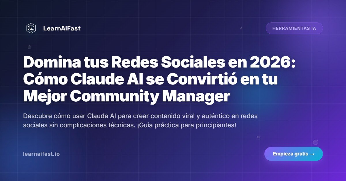 Domina tus Redes Sociales en 2026: Cómo Claude AI se Convirtió en tu Mejor Community Manager